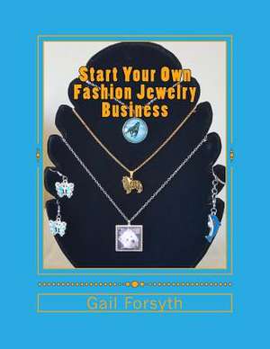 Start Your Own Fashion Jewelry Business de Gail Forsyth