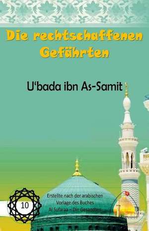 Die Rechtschaffenen Gefahrten - U'Bada Ibn As-Samit de Shaykh Muhammed Hasan Ale Yaseen (Qs)