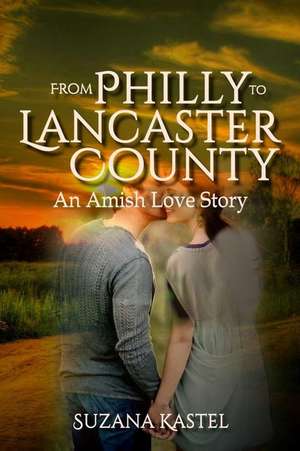 From Philly to Lancaster County de Kastel, Suzana