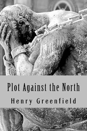 Plot Against the North de Henry Greenfield