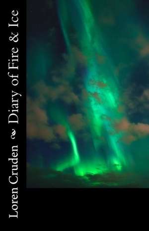 Diary of Fire & Ice de Loren Cruden