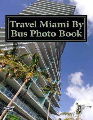 Travel Miami by Bus Photo Book de Caroline Gilmore