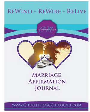 Rewind, Rewire, Relive Affirmations for Your Marriage de McCullough, Mrs Cherlette D.