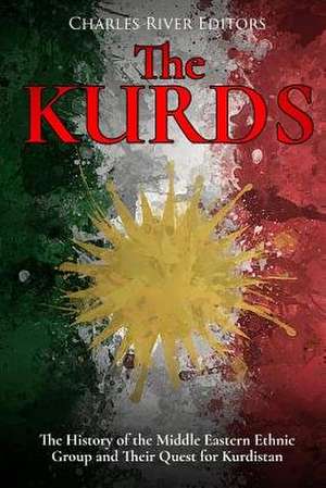The Kurds de Charles River Editors