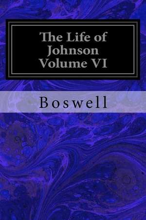 The Life of Johnson Volume VI de Boswell