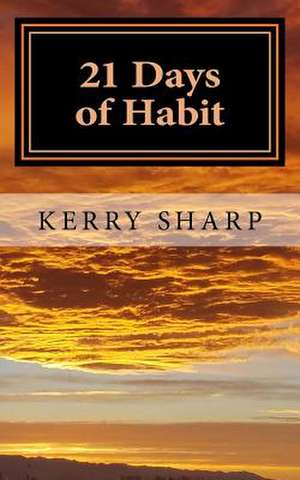 21 Days of Habit de Kerry Sharp