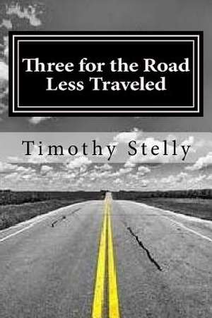 Three for the Road Less Traveled de Stelly, Timothy