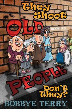 They Shoot Old People, Don't They? de Bobbye Terry