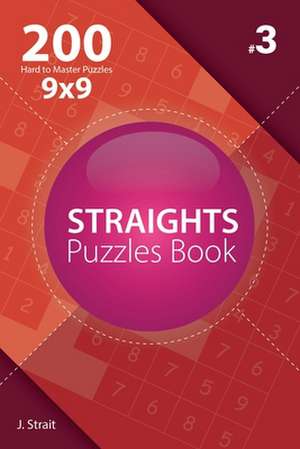 Straights - 200 Hard to Master Puzzles 9x9 (Volume 3) de J. Strait