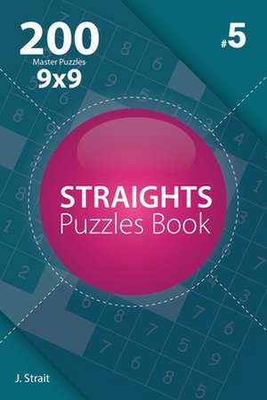 Straights - 200 Master Puzzles 9x9 (Volume 5) de J. Strait