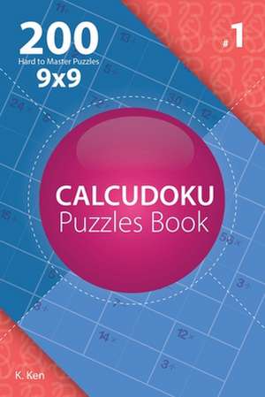 Calcudoku - 200 Hard to Master Puzzles 9x9 (Volume 1) de Ken, K.