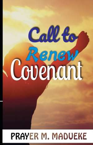 Call to Renew Covenant de Madueke, Pst Prayer M.