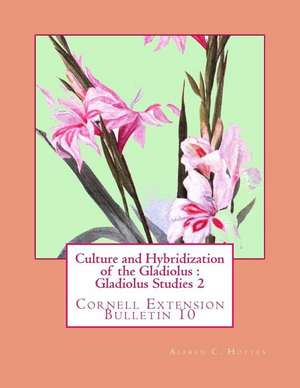 Culture and Hybridization of the Gladiolus de Alfred C. Hottes