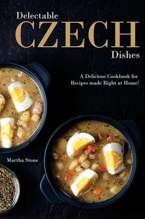 Delectable Czech Dishes de Martha Stone