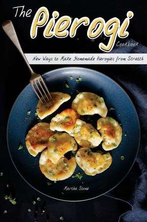 The Pierogi Cookbook de Martha Stone