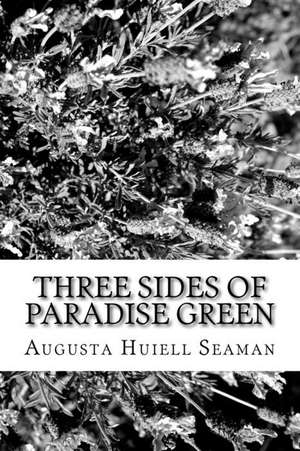 Three Sides of Paradise Green de Seaman, Augusta Huiell