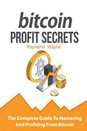 Bitcoin Profit Secrets de Wayne, Raymond