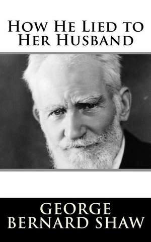 How He Lied to Her Husband de George Bernard Shaw