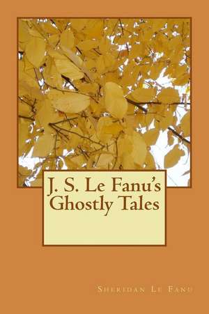 J. S. Le Fanu's Ghostly Tales de Sheridan Le Fanu