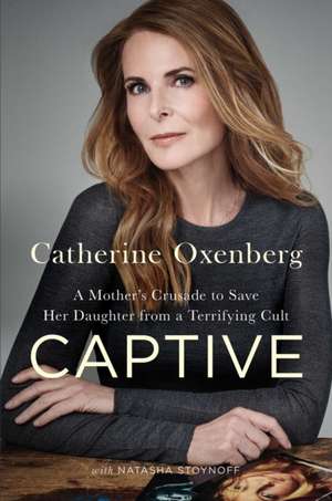 Captive: A Mother's Crusade to Save Her Daughter from a Terrifying Cult de Catherine Oxenberg