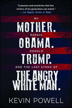 My Mother. Barack Obama. Donald Trump. And the Last Stand of the Angry White Man. de Kevin Powell