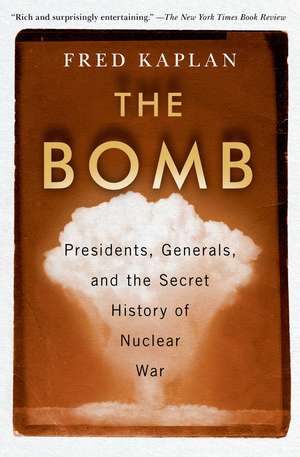 The Bomb: Presidents, Generals, and the Secret History of Nuclear War de Fred Kaplan