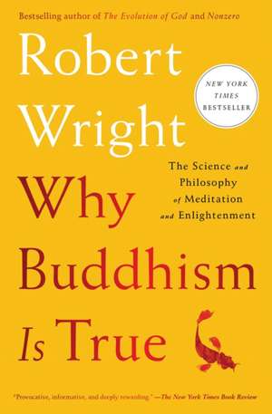 Why Buddhism Is True: The Science and Philosophy of Meditation and Enlightenment de Robert Wright