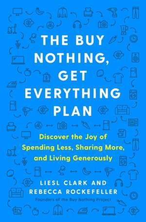 The Buy Nothing, Get Everything Plan de Liesl Clark