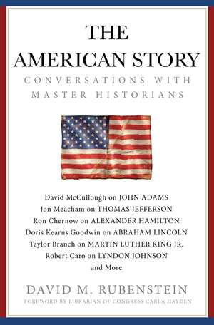 The American Story: Conversations with Master Historians de David M. Rubenstein