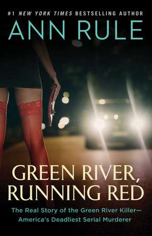 Green River, Running Red: The Real Story of the Green River Killer—America's Deadliest Serial Murderer de Ann Rule