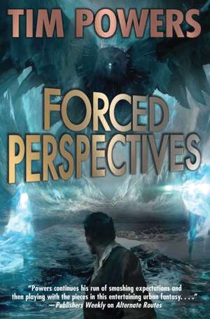 Forced Perspectives: Volume 2 de Tim Powers