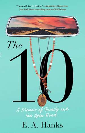 The 10: A Memoir of Family and the Open Road de E.A. Hanks