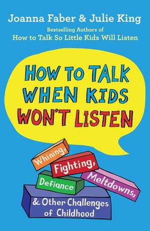 How to Talk When Kids Won't Listen de Joanna Faber