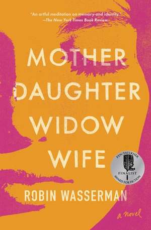 Mother Daughter Widow Wife de Robin Wasserman