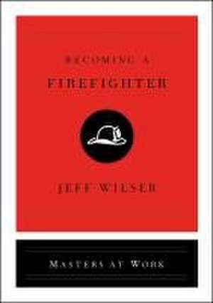 Becoming a Firefighter de Jeff Wilser