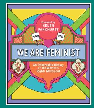 We Are Feminist: An Infographic History of the Women's Rights Movement de Helen Pankhurst