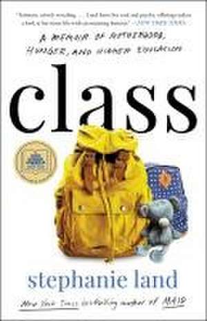 Class: A Memoir of Motherhood, Hunger, and Higher Education de Stephanie Land