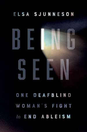 Being Seen: One Deafblind Woman's Fight to End Ableism de Elsa Sjunneson