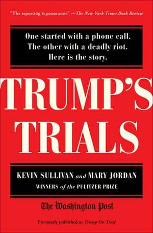 Trump's Trials: One Started with a Phone Call. the Other with a Deadly Riot. Here Is the Story. de Kevin Sullivan