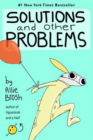 Solutions and Other Problems de Allie Brosh