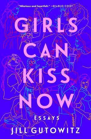 Girls Can Kiss Now: Essays de Jill Gutowitz