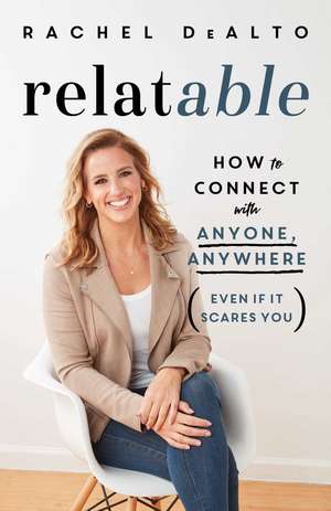 relatable: How to Connect with Anyone, Anywhere (Even If It Scares You) de Rachel DeAlto