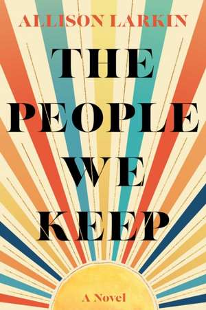 The People We Keep de Allison Larkin