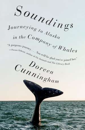 Soundings: Journeying to Alaska in the Company of Whales de Doreen Cunningham