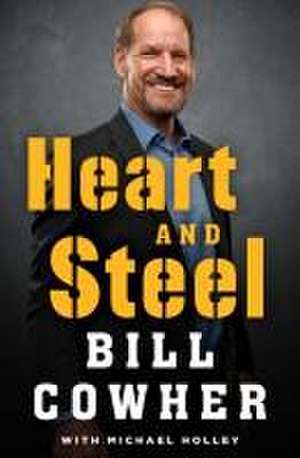 Heart and Steel de Bill Cowher