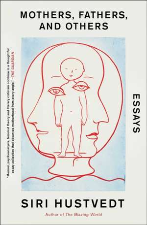 Mothers, Fathers, and Others: Essays de Siri Hustvedt