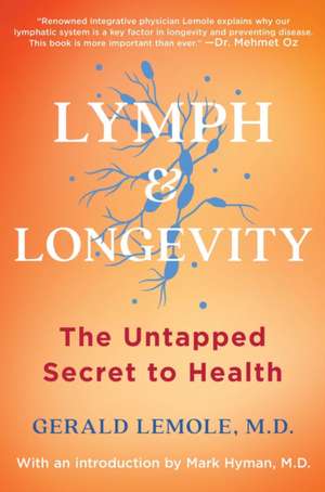 Lymph & Longevity: The Untapped Secret to Health de M.D. Gerald Lemole