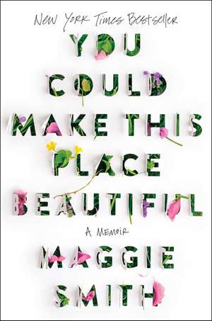 You Could Make This Place Beautiful: A Memoir de Maggie Smith