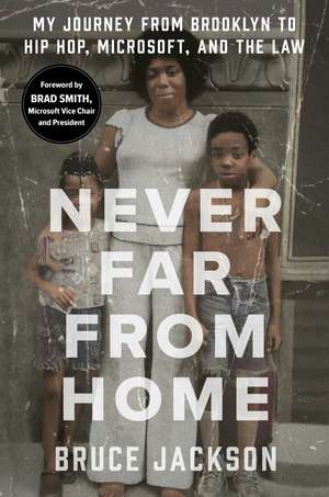 Never Far from Home: My Journey from Brooklyn to Hip Hop, Microsoft, and the Law de Bruce Jackson