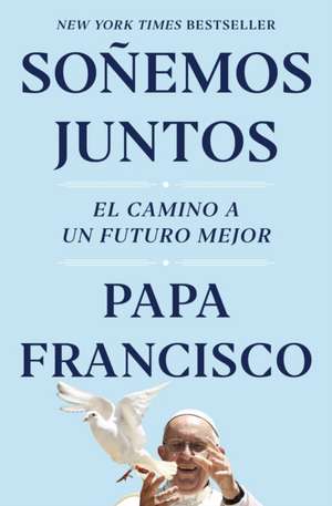 Soñemos Juntos (Let Us Dream Spanish Edition) de Papa Francisco